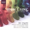 Chilcott, Bob : Man I Sing, oeuvres chorales