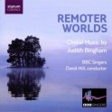Bingham, Judith : Remoter Worlds, musique pour choeur