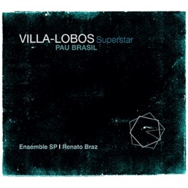 Villa-Lobos Superstar / Pau Brasil & Ensemble SP