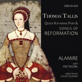 Thomas Tallis, Reine Catherine Parr & Chansons de la Réforme