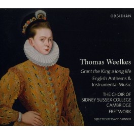 Weelkes, Thomas : Grant The King A Long Life, Hymnes Anglais & Musique Instrumentale