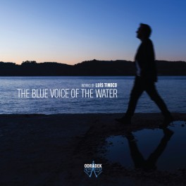 Tinoco, Luis : The Blue Voice of the Water, oeuvres orchestrales
