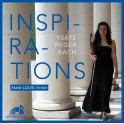 Ysaÿe - Reger - Bach : Inspirations / Maïté Louis