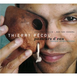 Pécou, Thierry : Passeurs d'eau, Cantate amazonienne