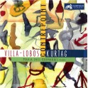 Villa-Lobos - Kurtag : Contrepoint