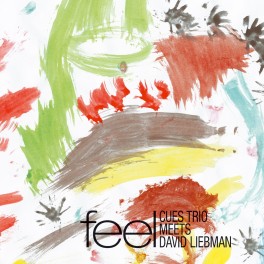 Feel / Cues Trio Meets David Liebman