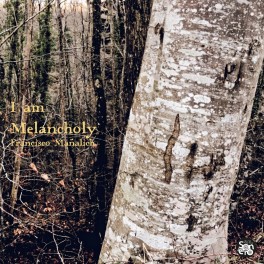 I Am Melancholy / Francisco Mañalich (Vinyle LP + CD inlcus)