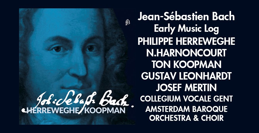 Bach : Early Music Log / Philippe Herreweghe - Ton Koopman