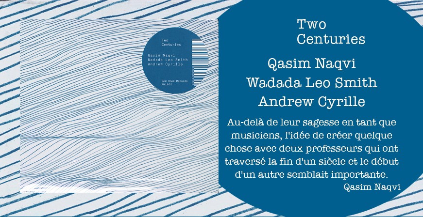 Two Centuries - Qasim Naqvi - Wadada Leo Smith - Andrew Cyrill