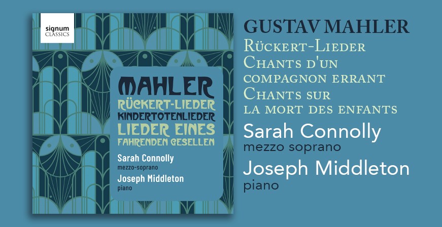 Gustav Mahler : Lieder - Sarah Connolly - Joseph Middleton