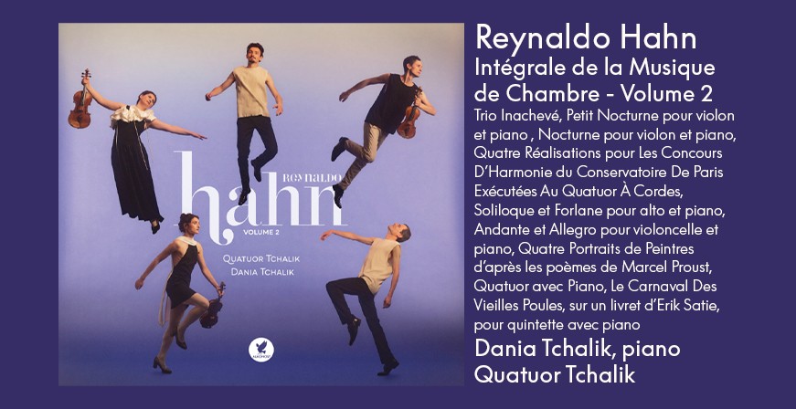 Hahn : Int&eacute;grale de la Musique de Chambre - Volume 2 / Quatuor Tchalik & Dania Tchalik