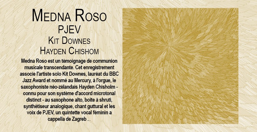 Medna Roso / PJEV - Kit Downes - Hayden Chishom